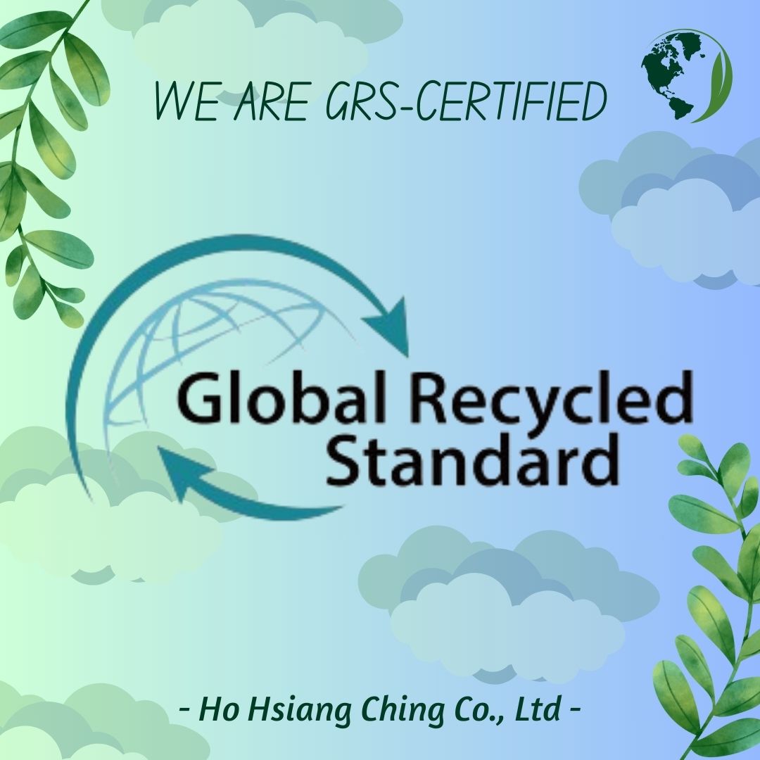 Ho Hsiang Ching Co., Ltd. has obtained the certification of Global Recycled Standard (GRS)